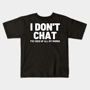 I Dont Chat Ive Used Up All My Words Funny v2 Kids T-Shirt